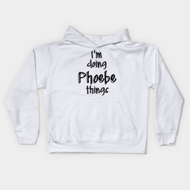 i'm doing phoebe things Kids Hoodie by NAYAZstore